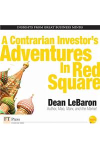 A Contrarian Investor's Adventures in Red Square