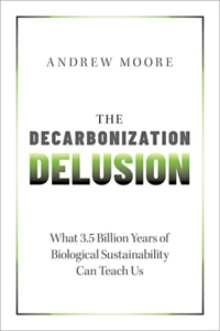 The Decarbonization Delusion