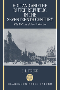 Holland and the Dutch Republic in the Seventeenth Century