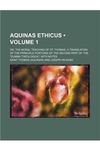 Aquinas Ethicus (Volume 1); Or, the Moral Teaching of St. Thomas. a Translation of the Principle Portions of the Second Part of the Summa Theologica,