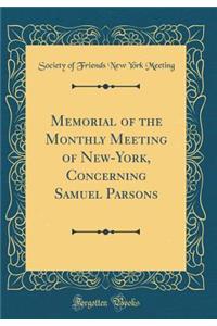 Memorial of the Monthly Meeting of New-York, Concerning Samuel Parsons (Classic Reprint)