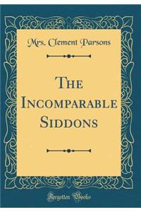 The Incomparable Siddons (Classic Reprint)