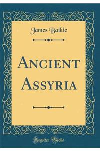 Ancient Assyria (Classic Reprint)