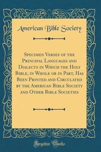 Specimen Verses of the Principal Languages and Dialects in Which the Holy Bible, in Whole or in Part, Has Been Printed and Circulated by the American Bible Society and Other Bible Societies (Classic Reprint)