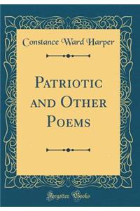 Patriotic and Other Poems (Classic Reprint)