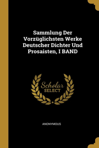 Sammlung Der Vorzüglichsten Werke Deutscher Dichter Und Prosaisten, I BAND