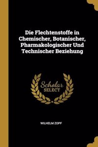 Flechtenstoffe in Chemischer, Botanischer, Pharmakologischer Und Technischer Beziehung