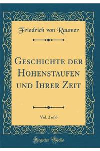 Geschichte der Hohenstaufen und Ihrer Zeit, Vol. 2 of 6 (Classic Reprint)