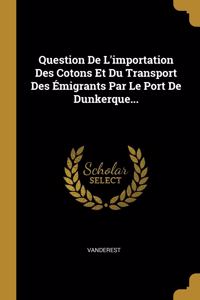 Question De L'importation Des Cotons Et Du Transport Des Émigrants Par Le Port De Dunkerque...