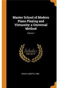 Master School of Modern Piano Playing and Virtuosity; A Universal Method; Volume 1