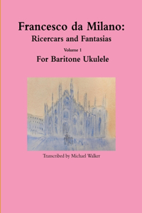 Francesco da Milano: Ricercars and Fantasias Volume 1 For Baritone Ukulele