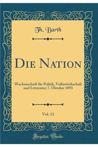 Die Nation, Vol. 11: Wochenschrift FÃ¼r Politik, Volkswirthschaft Und Litteratur; 7. Oktober 1893 (Classic Reprint)