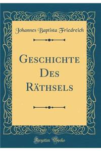 Geschichte Des RÃ¤thsels (Classic Reprint)