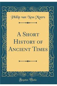 A Short History of Ancient Times (Classic Reprint)