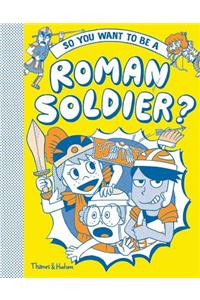 So You Want to Be a Roman Soldier