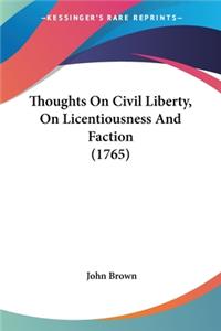 Thoughts On Civil Liberty, On Licentiousness And Faction (1765)