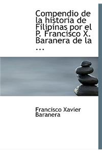 Compendio de La Historia de Filipinas Por El P. Francisco X. Baranera de La ...