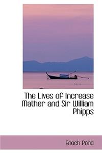 The Lives of Increase Mather and Sir William Phipps