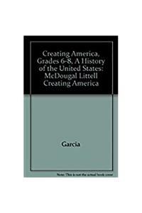 McDougal Littell Creating America: Student Edition Grades 6-8 a History of the United States 2005