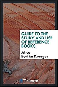 Guide to the Study and Use of Reference Books