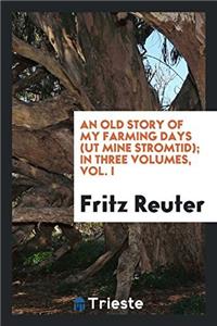 Old Story of My Farming Days (UT Mine Stromtid); In Three Volumes, Vol. I