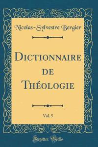Dictionnaire de Théologie, Vol. 5 (Classic Reprint)