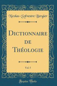 Dictionnaire de ThÃ©ologie, Vol. 5 (Classic Reprint)