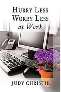 Hurry Less, Worry Less at Work