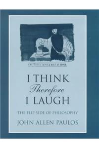 I Think, Therefore I Laugh: The Flip Side of Philosophy