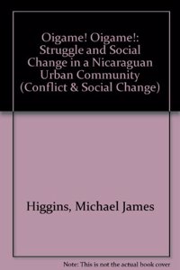 Oigame! Oigame!: Struggle and Social Change in a Nicaraguan Urban Community