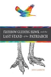 Rainbow Gliding Hawk and the Last Stand of the Patriarch