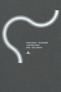 Bertrand Fleuret: Landmasses and Railways: Landmasses and Railways