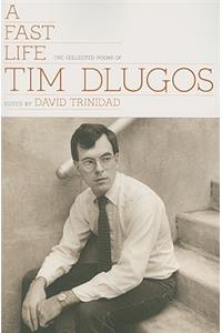 Fast Life: The Collected Poems of Tim Dlugos: The Collected Poems of Tim Dlugos