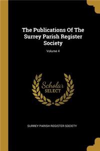 The Publications of the Surrey Parish Register Society; Volume 4