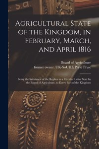 Agricultural State of the Kingdom, in February, March, and April 1816