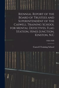 Biennial Report of the Board of Trustees and Superintendent of the Caswell Training School for Mental Defectives, Flag Station, Hines Junction, Kinston, N.C; 1926-1928