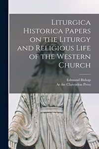 Liturgica Historica Papers on the Liturgy and Religious Life of the Western Church