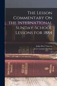 Lesson Commentary On the International Sunday-School Lessons for 1884