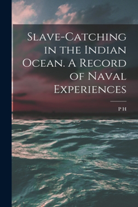 Slave-catching in the Indian Ocean. A Record of Naval Experiences