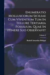 Enumeratio Molluscorum Siciliae Cum Viventium Tum In Tellure Tertiaria Fossilium, Quae In Itinere Suo Observavit; Volume 2