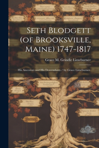 Seth Blodgett (of Brooksville, Maine) 1747-1817; His Ancestors and His Descendants / by Grace Limeburner.