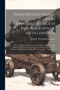 Praktisches Hand- Und Unterrichtsbuch Für Angehende Artilleristen