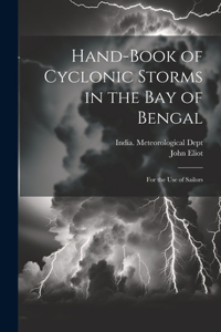 Hand-Book of Cyclonic Storms in the Bay of Bengal