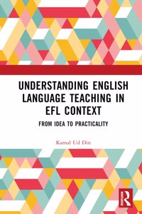 Understanding English Language Teaching in Efl Context