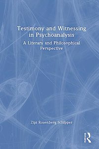 Testimony and Witnessing in Psychoanalysis