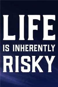 Life Is Inherently Risky