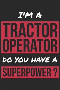 Tractor Operator Notebook - I'm A Tractor Operator Do You Have A Superpower? - Funny Gift for Tractor Operator Journal