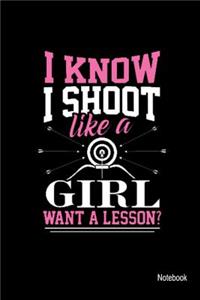 I Know I Shoot Like A Girl Want A Lesson? Notebook