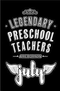 Legendary Preschool Teachers are born in July: Blank Lined Preschool Teacher Journal Notebooks Diary as Appreciation, Birthday, Welcome, Farewell, Thank You, Christmas, Graduation gifts. ( Altern