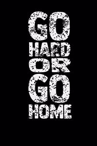 Go Hard Or Go Home: Lined Notebook (Journal, Diary) with Inspirational Quotes/Sayings throughout, 6x9, Black Soft Cover, Matte Finish, Journal for Women (Journals to Wr